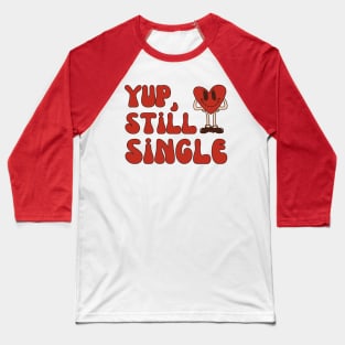 Still Single Valentines Day, Anti Valentine Single Baseball T-Shirt